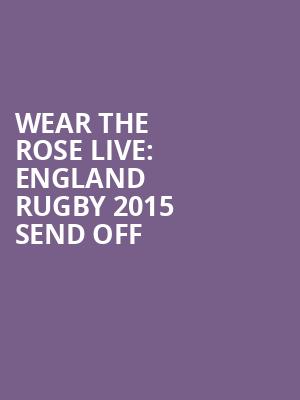 WEAR THE ROSE LIVE: ENGLAND RUGBY 2015 SEND OFF at O2 Arena